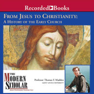 A Modern Scholar: From Jesus to Christianity: A History of the Early Church