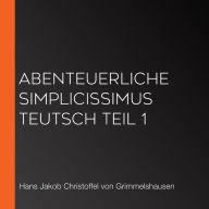 Abenteuerliche Simplicissimus Teutsch Teil 1