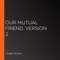 Our Mutual Friend, Version 2