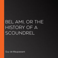 Bel Ami, or The History of a Scoundrel