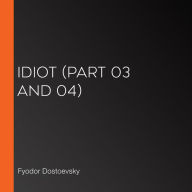 Idiot (Part 03 and 04)