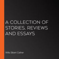 A Collection Of Stories, Reviews And Essays