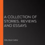 A Collection Of Stories, Reviews And Essays