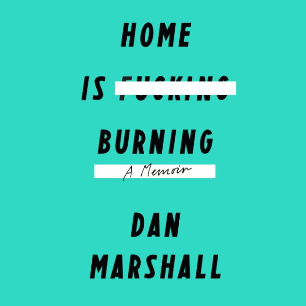 Home Is Burning A Memoir by Dan Marshall eBook Barnes & Noble®