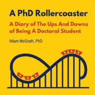 A PhD Rollercoaster: A Diary of The Ups And Downs of Being a Doctoral Student