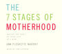 The 7 Stages of Motherhood: Loving Your Life without Losing Your Mind