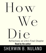 How We Die: Reflections on Life's Final Chapter, New Edition (National Book Award Winner) (Abridged)