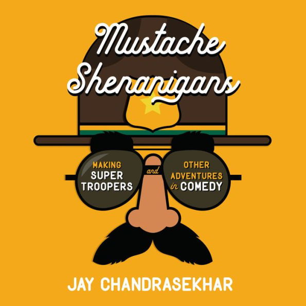 Mustache Shenanigans: Making Super Troopers and Other Adventures in Comedy