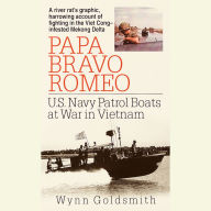Papa Bravo Romeo: U.S. Navy Patrol Boats at War in Vietnam (Abridged)