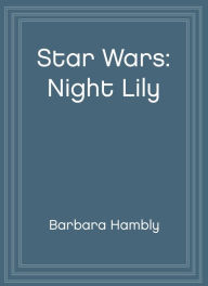 Star Wars: Night Lily: A Lover's Tale (Abridged)