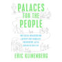 Palaces for the People: How Social Infrastructure Can Help Fight Inequality, Polarization, and the Decline of Civic Life