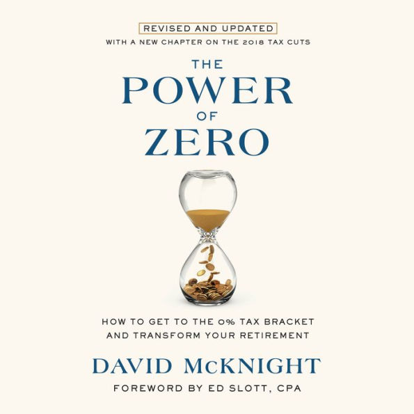 The Power of Zero [Revised and Updated]: How to Get to the 0% Tax Bracket and Transform Your Retirement