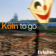 BRIGITTE - Köln to go: Die schönsten Wege durch die Stadt (Abridged)