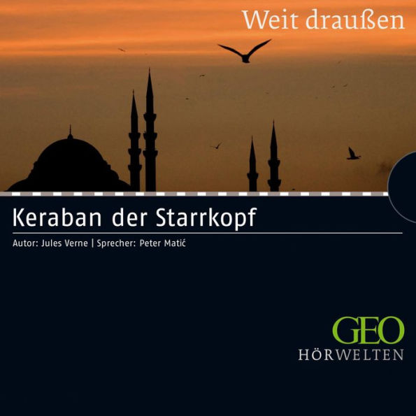 Keraban der Starrkopf: GEO Hörwelten - Weit draußen