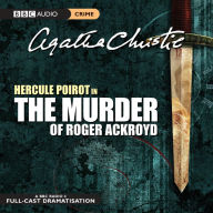 The Murder of Roger Ackroyd: A BBC Radio 4 Full-Cast Dramatisation