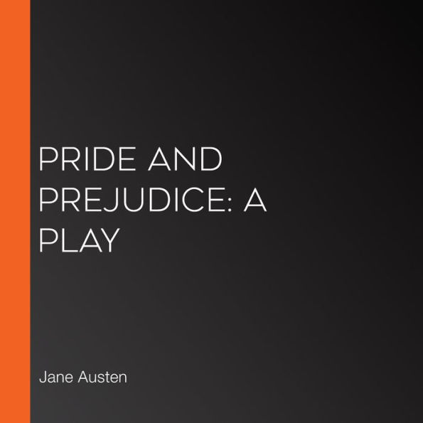 Pride and Prejudice: A Play