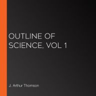 Outline of Science, Vol 1