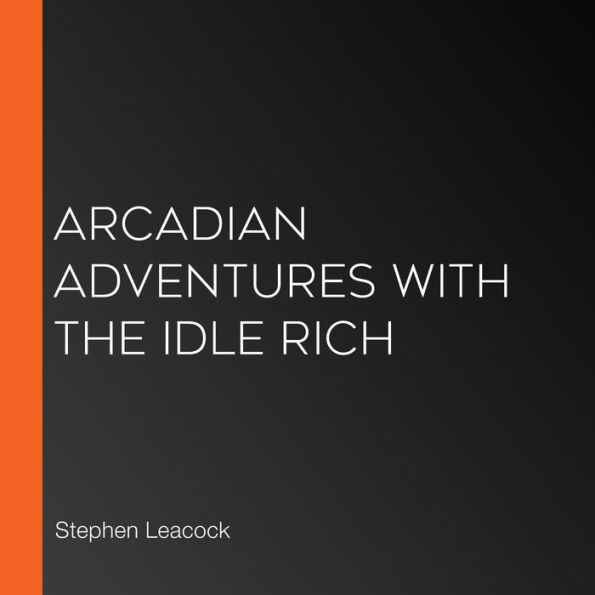 Arcadian Adventures with the Idle Rich