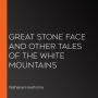 Great Stone Face and Other Tales of the White Mountains