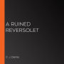 A Ruined Reversolet