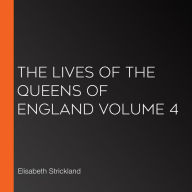 The Lives of the Queens of England Volume 4