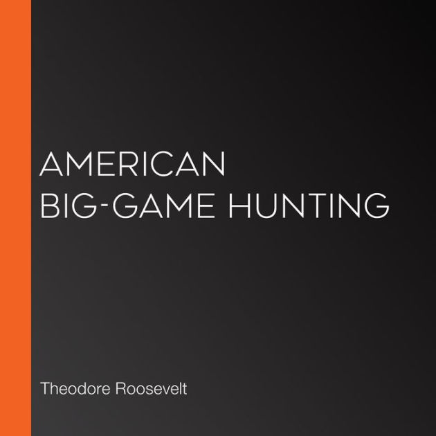 American BigGame Hunting by Theodore Roosevelt, LibriVox Community