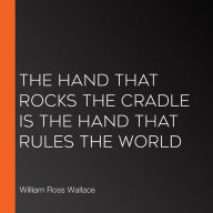 The Hand that Rocks the Cradle is the Hand that Rules the World