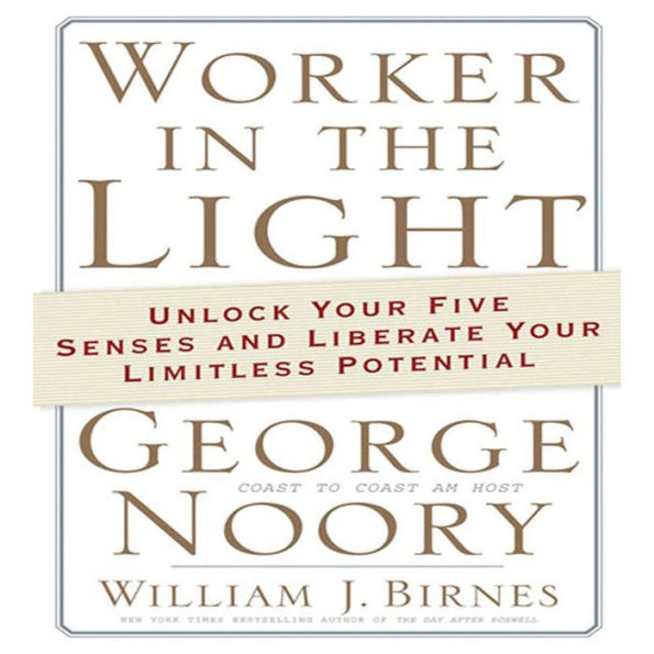 Worker in the Light: Unlock Your Five Senses and Liberate Your Limitless Potential (Abridged)