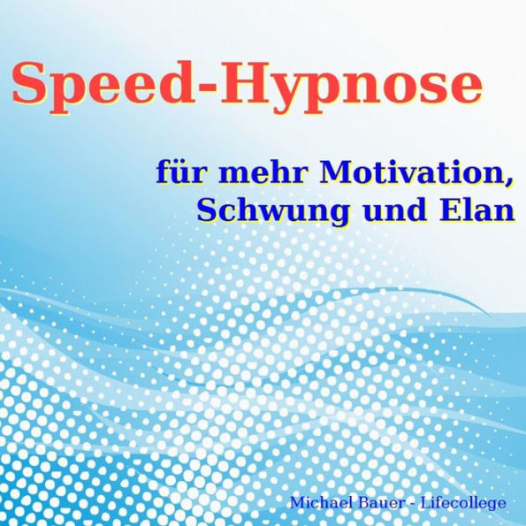 Speed-Hypnose für mehr Motivation, Schwung und Elan: Erfolgreich die Kraft Ihres Unterbewusstseins nutzen