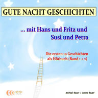 Gute-Nacht-Geschichten: Hans und Fritz mit Susi und Petra - Band 1 und Band 2: Wunderschöne Einschlafgeschichten für Kinder bis 12 Jahren