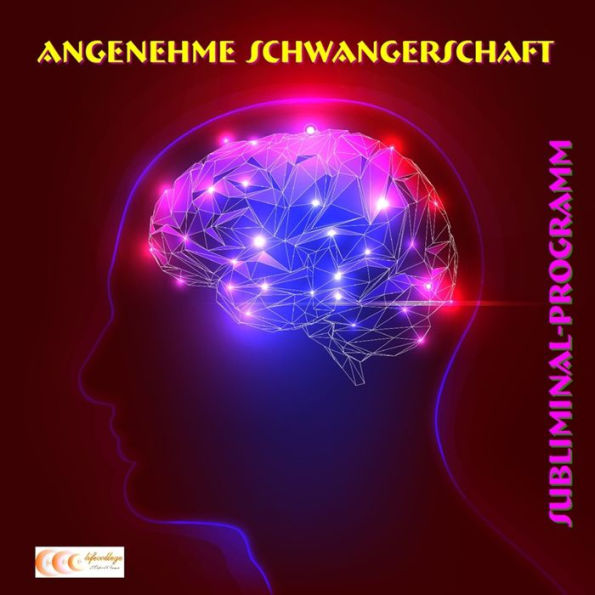 Angenehme Schwangerschaft - Subliminal-Programm: Die Kraft des Unterbewusstseins nutzen und die Schwangerschaft genießen