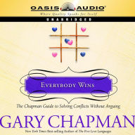 Everybody Wins: The Chapman Guide to Solving Conflicts without Arguing
