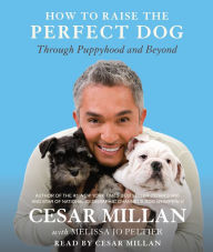 How to Raise the Perfect Dog: Through Puppyhood and Beyond (Abridged)
