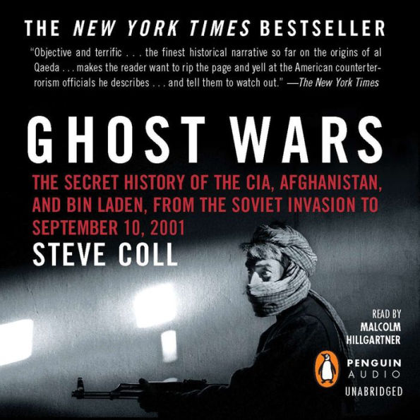 Ghost Wars: The Secret History of the CIA, Afghanistan, and bin Laden, from the Soviet Invas ion to September 10, 2001 (Pulitzer Prize Winner)