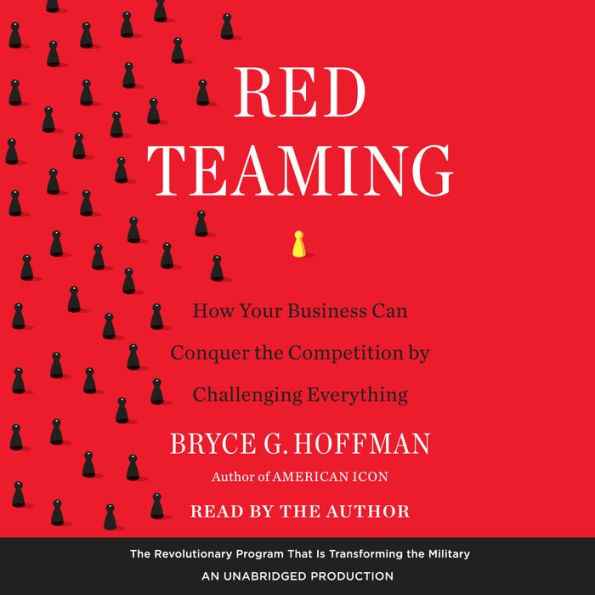 Red Teaming: How Your Business Can Conquer the Competition by Challenging Everything