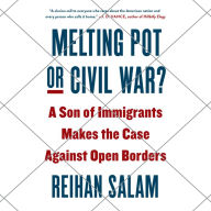 Melting Pot or Civil War?: A Son of Immigrants Makes the Case Against Open Borders