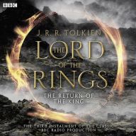 The Lord of the Rings: The Return of the King: The Third Instalment of the Classic BBC Radio Production
