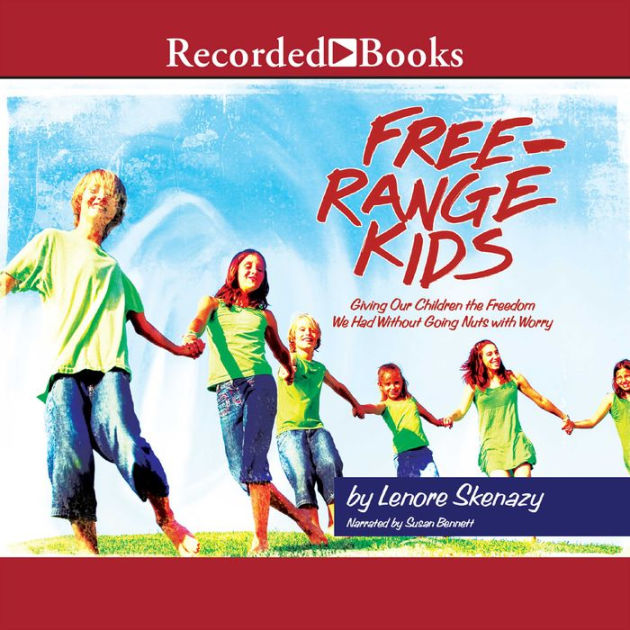 Free Range Kids Giving Our Children the Freedom We Had Without Going