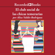 El club social de las chicas temerarias (The Dirty Girls Social Club): Una Novela
