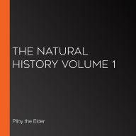 The Natural History Volume 1