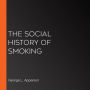 The Social History of Smoking