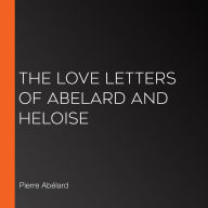 The Love Letters of Abelard and Heloise