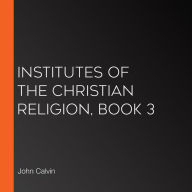 Institutes of the Christian Religion, Book 3