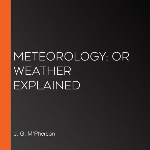 Meteorology; or Weather Explained