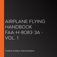 Airplane Flying Handbook FAA-H-8083-3A - Vol. 1