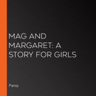 Mag and Margaret: A Story for Girls