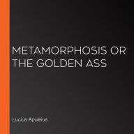 Metamorphosis or The Golden Ass