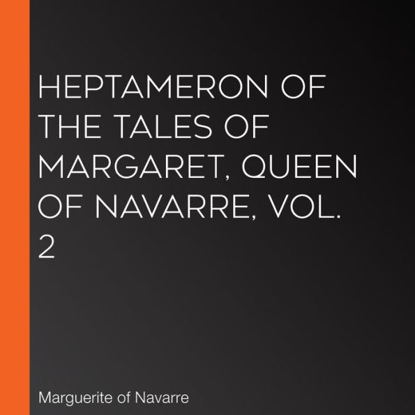 Heptameron of the Tales of Margaret, Queen of Navarre, Vol. 2