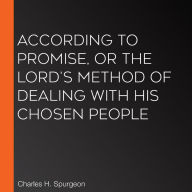 According to Promise, or The Lord's Method of Dealing with His Chosen People