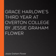 Grace Harlowe's Third Year at Overton College by Jessie Graham Flower